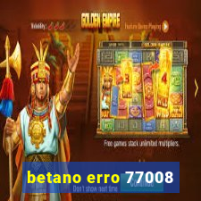 betano erro 77008